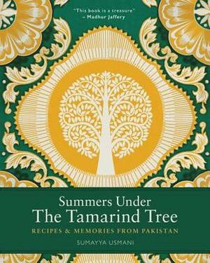 Summers Under the Tamarind Tree: Recipes and Memories From Pakistan by Sumayya Usmani