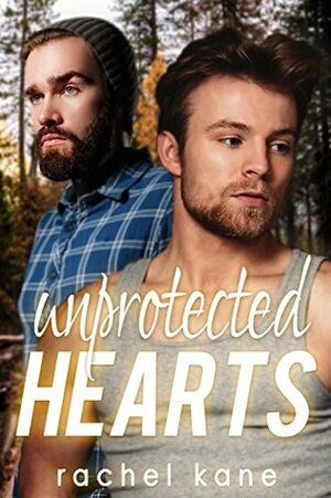 Unprotected Hearts by Rachel Kane