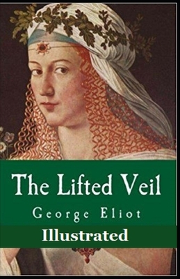 The Lifted Veil Illustrated by George Eliot