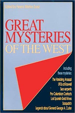 Great Mysteries of the West by Ferenc Morton Szasz