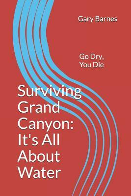 Surviving Grand Canyon: It's All About Water by Gary Barnes