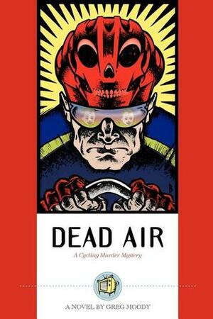 Dead Air: A Cycling Murder Mystery by Greg Moody