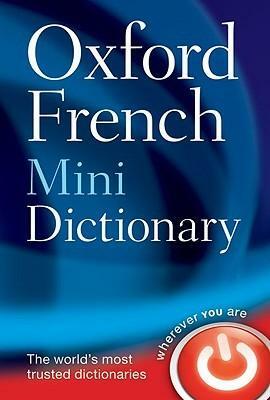 Oxford French Mini Dictionary: French-English, English-French/Francais-Anglais, Anglais-Francais by Oxford University Press