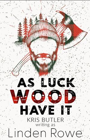 As Luck Wood Have It by Linden Rowe