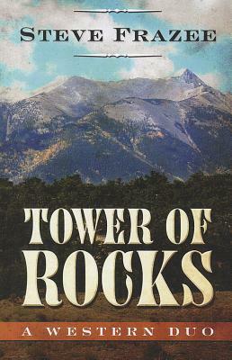 Tower of Rocks: A Western Duo by Steve Frazee