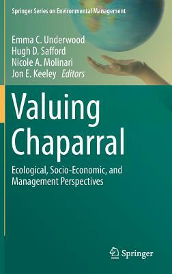 Valuing Chaparral: Ecological, Socio-Economic, and Management Perspectives by 