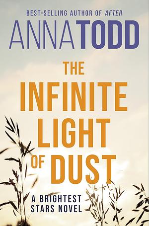 The Infinite Light of Dust by Anna Todd