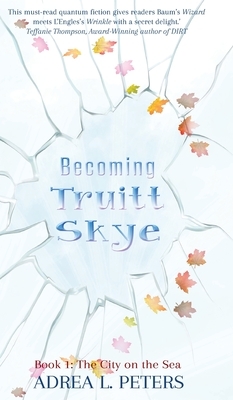 Becoming Truitt Skye: Book 1: The City on the Sea by Adrea L. Peters
