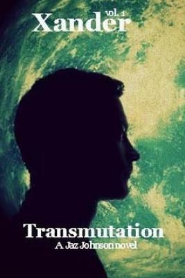 Xander: vol.1 Transmutation by Jaz Johnson