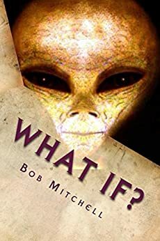 What If?: Close Encounters of the Unusual Kind by Bob Mitchell