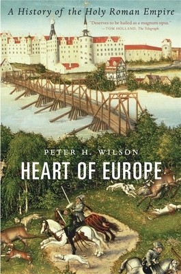Heart of Europe: A History of the Holy Roman Empire by Peter H. Wilson