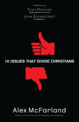 10 Issues That Divide Christians by Alex McFarland