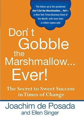 Don't Gobble the Marshmallow Ever!: The Secret to Sweet Success in Times of Change by Ellen Singer, Joachim De Posada