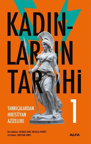 Kadınların Tarihi Cilt I: Ana Tanrıçalardan Hristiyan Azizelere by Pauline Schmitt Pantel, Georges Duby, Georges Duby, Michelle Perrot