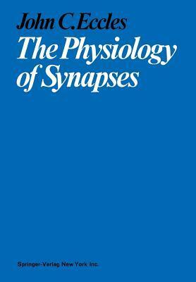 The Physiology of Synapses by John C. Eccles
