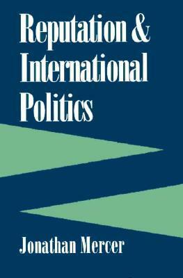 Reputation And International Politics by Jonathan Mercer