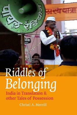 Riddles of Belonging: India in Translation and Other Tales of Possession by Christi A. Merrill