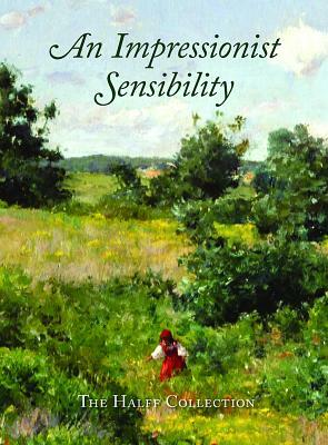 An Impressionist Sensibility: The Halff Collection by Eleanor Jones Harvey