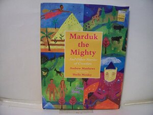 Marduk the Mighty: And Other Stories of Creation by Andrew Matthews