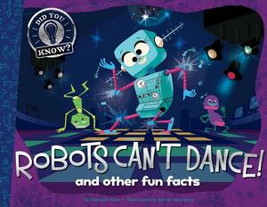 Robots Can't Dance!: And Other Fun Facts by Hannah Eliot