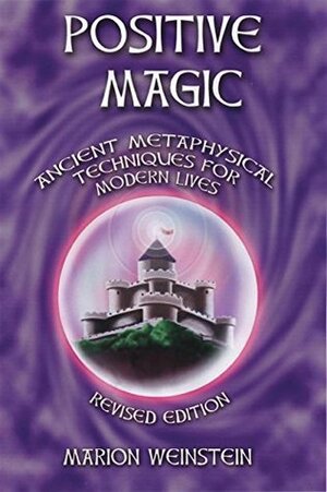 Positive Magic: Ancient Metaphysical Techniques for Modern Lives by Marion Weinstein