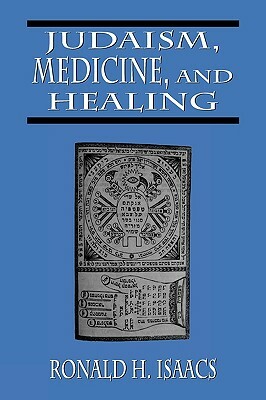 Judaism, Medicine, and Healing by Ronald H. Isaacs