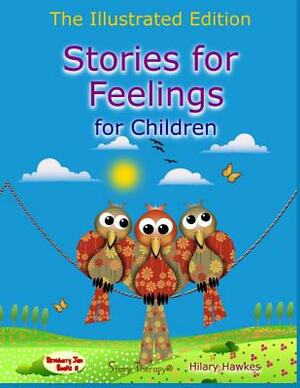 Stories for Feelings for children The Illustrated Edition by Hilary Hawkes