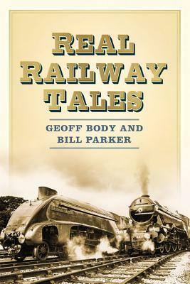 Real Railway Tales: From Taking the Marks to Double Derailment by Geoff Body, W. E. Parker