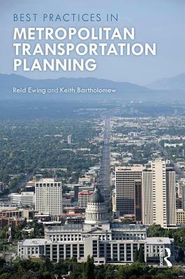 Best Practices in Metropolitan Transportation Planning by Reid Ewing, Keith Bartholomew