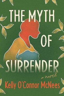 The Myth of Surrender by Kelly O'Connor McNees