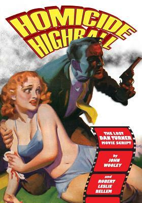 Homicide Highball: The Lost Dan Turner Movie Script by Rich Harvey, Robert Leslie Bellem