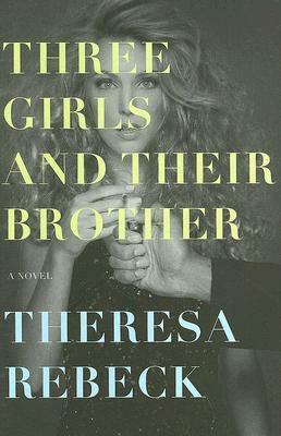 Three Girls and Their Brother by Theresa Rebeck