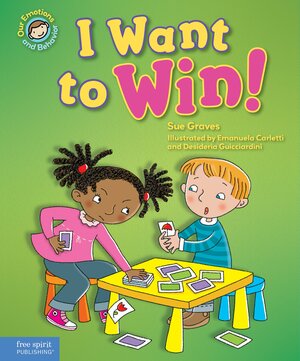 I Want to Win!: A book about being a good sport by Sue Graves, Emanuela Carletti, Desideria Guicciardini