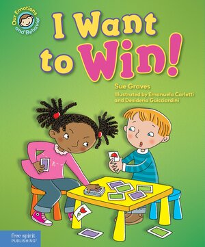 I Want to Win!: A book about being a good sport by Emanuela Carletti, Sue Graves, Desideria Guicciardini