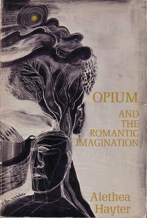 Opium and the Romantic Imagination by Alethea Hayter