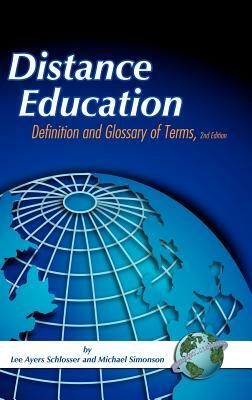 Distance Educaiton: Definition and Glossary of Terms (Second Edition) (Hc) by Michael Simonson, Lee Ayers Schlosser