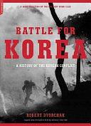 Battle For Korea: A History Of The Korean Conflict by Robert J. Dvorchak