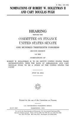 Nominations of Robert W. Holleyman II and Cary Douglas Pugh by United States Congress, United States Senate, Committee on Finance