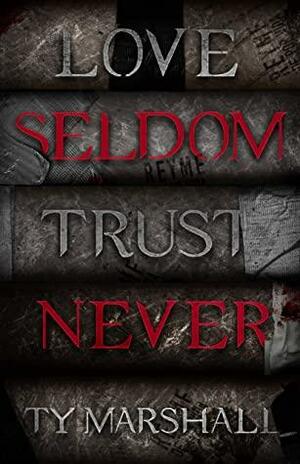 Love Seldom. Trust Never. by Ty Marshall