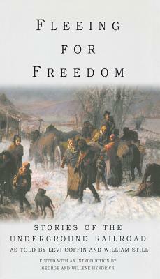 Fleeing for Freedom: Stories of the Underground Railroad as Told by Levi Coffin and William Still by Willene Hendrick, George Hendrick