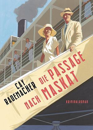 Die Passage nach Maskat by Cay Rademacher