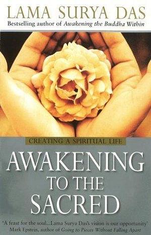 Awakening to the Sacred : Creating a Spiritual Life from Scratch by Lama Surya Das, Lama Surya Das