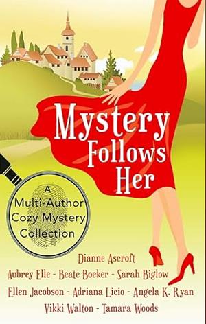 Mystery Follows Her: A Cozy Mystery Multi-author Collection by Vikki Walton, Sarah Biglow, Adriana Licio, Ellen Jacobson, Tamara Woods, Beate Boeker, Angela K Ryan, Dianne Ascroft, Aubrey Elle