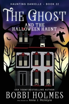 The Ghost and the Halloween Haunt by Bobbi Holmes, J. McIntyre Ann