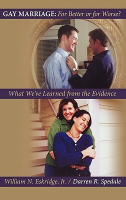 Gay Marriage: For Better or for Worse?: What We've Learned from the Evidence by William N. Eskridge, Darren R. Spedale