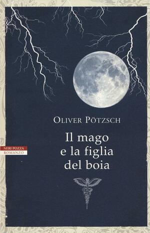 Il Mago e la Figlia del Boia by Oliver Pötzsch