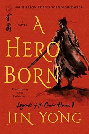 A Hero Born: The Definitive Edition by Anna Holmwood, Jin Yong