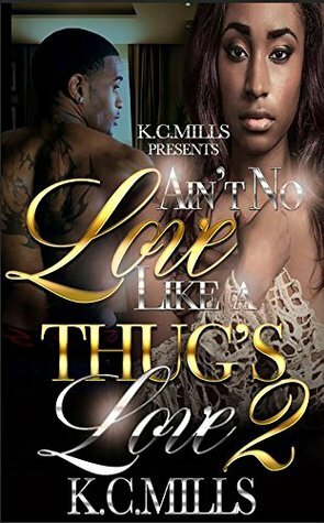 Ain't No Love Like A Thug's Love 2 by K.C. Mills