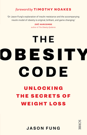 The Obesity Code: the bestselling guide to unlocking the secrets of weight loss by Jason Fung