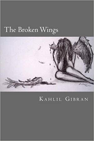 The Broken Wings by Kahlil Gibran, Will Jonson